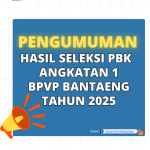 Pengumuman Hasil seleksi PBK angkatan 1 BPVP Bantaeng Tahun 2025